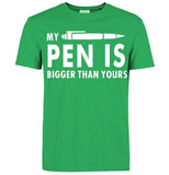 My Pen-Is Bigger Than Yours Funny T-Shirts